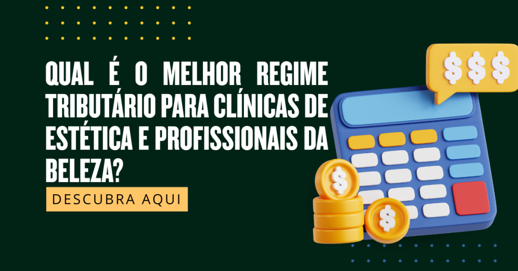 Qual é o Melhor Regime Tributário para Clínicas de Estética e Profissionais da Beleza?