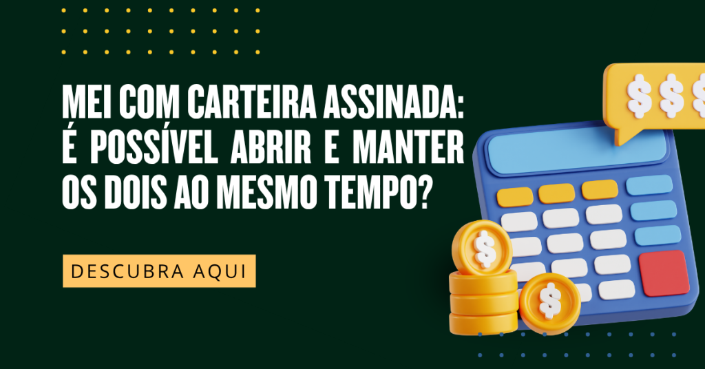 MEI com Carteira Assinada: É Possível Abrir e Manter os Dois ao Mesmo Tempo?