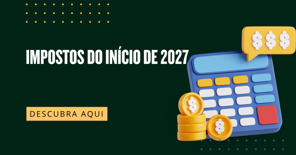 Impostos do início de 2027: sua empresa está preparada para janeiro, fevereiro e março?
